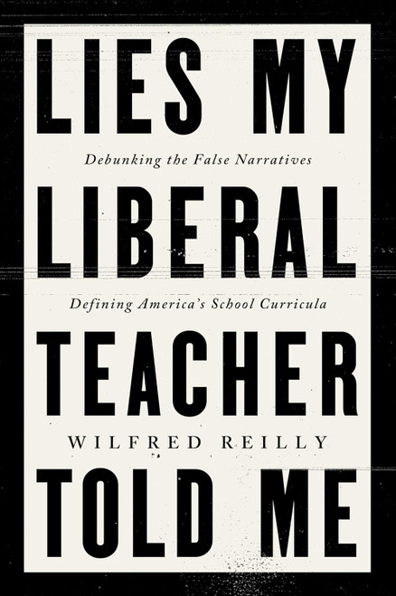 Lies My Liberal Teacher Told Me: Debunking the False Narratives