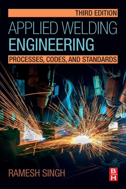 Applied Welding Engineering: Processes Codes and Standards