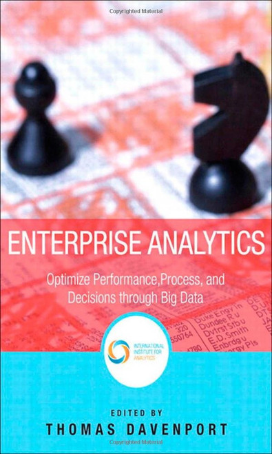 Enterprise Analytics: Optimize Performance Process and Decisions