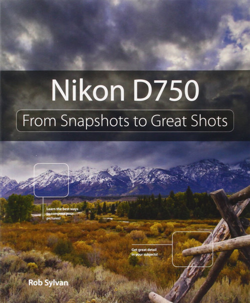 Nikon D750: From Snapshots to Great Shots