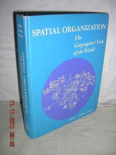 Spatial organization;: The geographer's view of the world