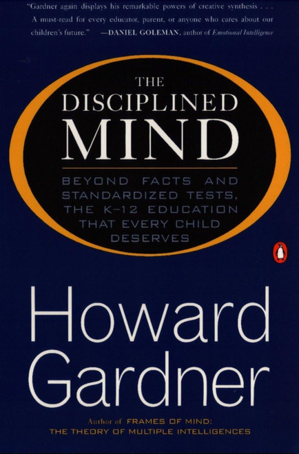 The Disciplined Mind: Beyond Facts and Standardized Tests the K-12