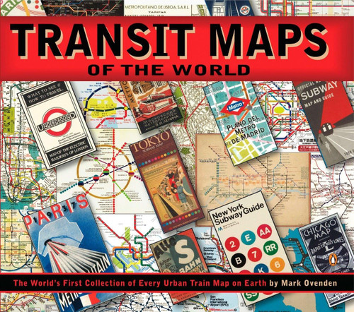 Transit Maps of the World: The World's First Collection of Every