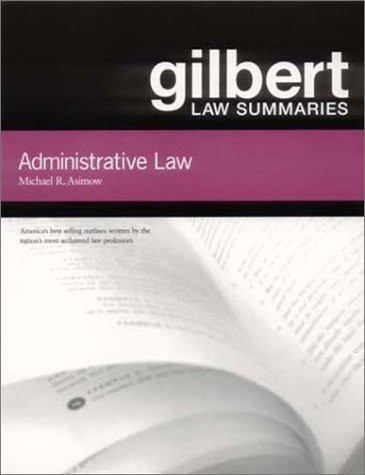Gilbert Law Summaries: Administrative Law