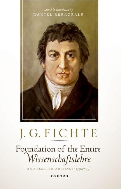 J. G. Fichte: Foundation of the Entire Wissenschaftslehre and Related