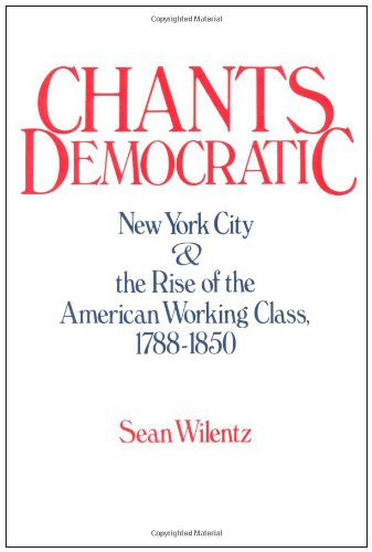 Chants Democratic: New York City and the Rise of the American Working