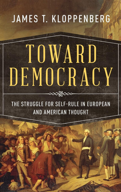 Toward Democracy: The Struggle for Self-Rule in European and American