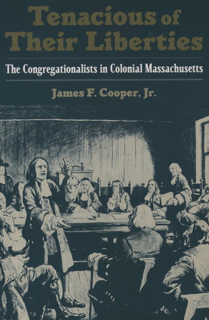 Tenacious of Their Liberties: The Congregationalists in Colonial