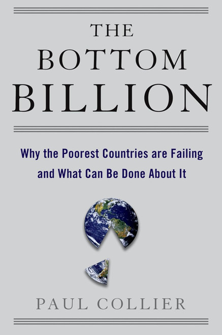 The Bottom Billion: Why the Poorest Countries are Failing and What