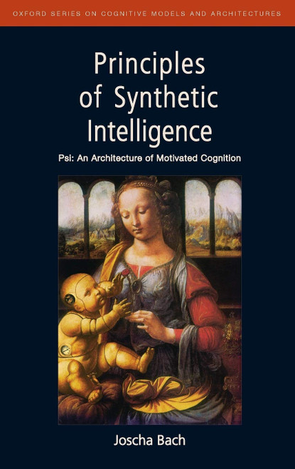 Principles of Synthetic Intelligence: Psi: An Architecture of