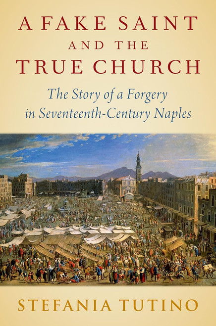 A Fake Saint and the True Church: The Story of a Forgery in