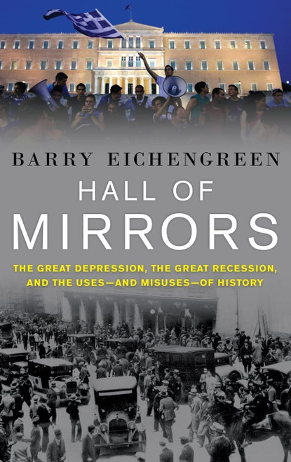 Hall of Mirrors: The Great Depression the Great Recession and the