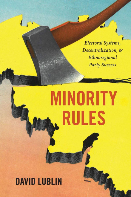 Minority Rules: Electoral Systems Decentralization and Ethnoregional