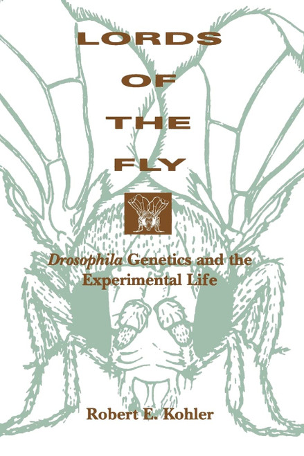 Lords of the Fly: Drosophila Genetics and the Experimental Life