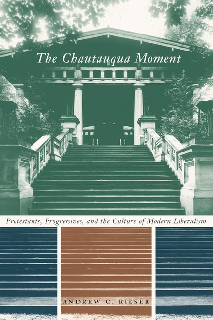 The Chautauqua Moment: Protestants Progressives and the Culture of