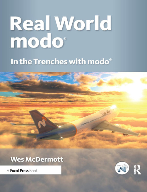 Real World modo: The Authorized Guide: In the Trenches with modo