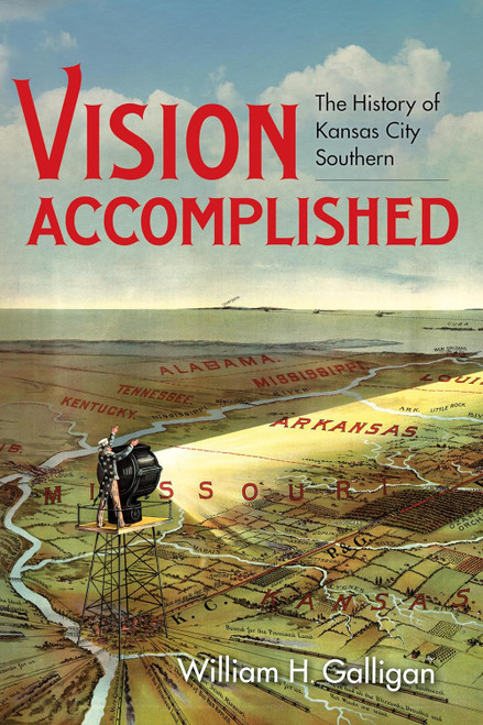 Vision Accomplished: The History of Kansas City Southern
