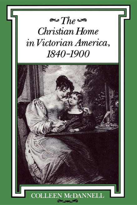 The Christian Home in Victorian America 1840?