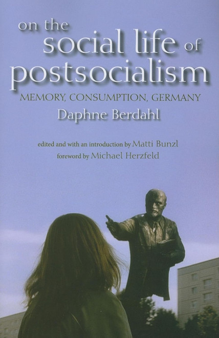 On the Social Life of Postsocialism: Memory Consumption Germany