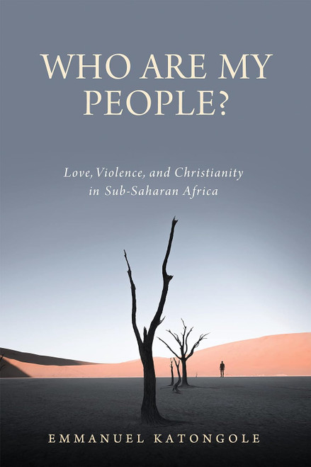 Who Are My People?: Love Violence and Christianity in Sub-Saharan