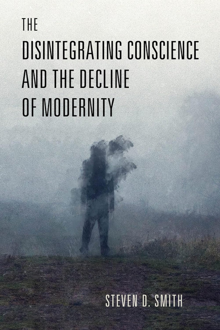 The Disintegrating Conscience and the Decline of Modernity