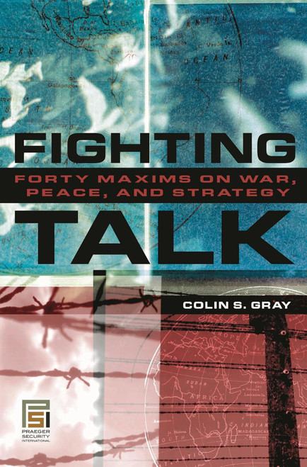 Fighting Talk: Forty Maxims on War Peace and Strategy
