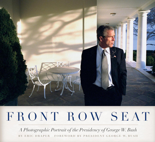 Front Row Seat: A Photographic Portrait of the Presidency of George