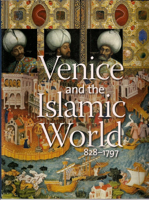 Venice and the Islamic World 828-1797