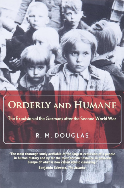 Orderly and Humane: The Expulsion of the Germans after the Second