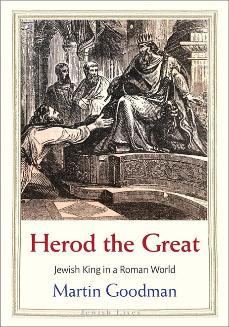 Herod the Great: Jewish King in a Roman World (Jewish Lives)