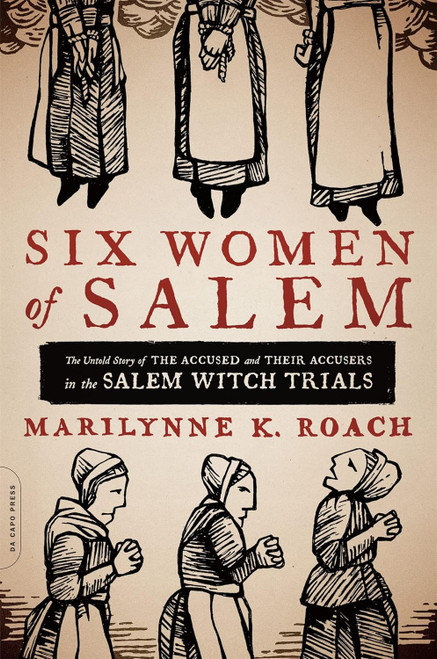 Six Women of Salem: The Untold Story of the Accused and Their