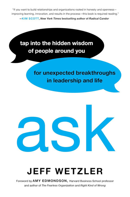 Ask: Tap Into the Hidden Wisdom of People Around You for Unexpected