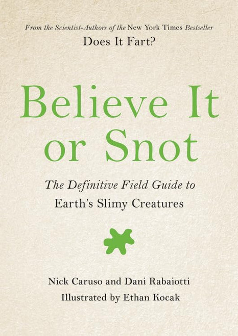 Believe It or Snot: The Definitive Field Guide to Earth's Slimy