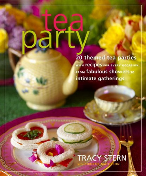 Tea Party: 20 Themed Tea Parties with Recipes for Every Occasion from