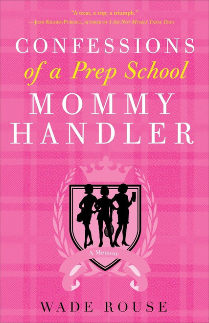 Confessions of a Prep School Mommy Handler: A Memoir