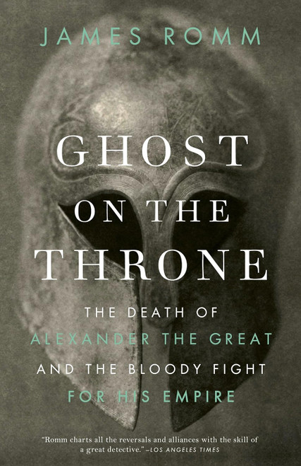 Ghost on the Throne: The Death of Alexander the Great and the Bloody
