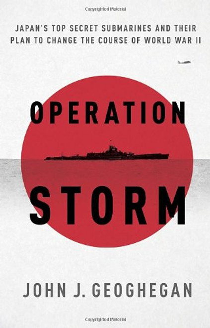 Operation Storm: Japan's Top Secret Submarines and Its Plan to Change