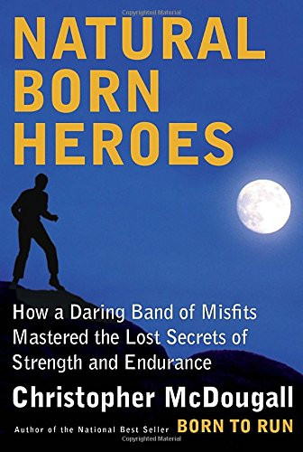 Natural Born Heroes: How a Daring Band of Misfits Mastered the Lost