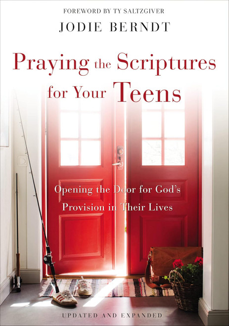 Praying the Scriptures for Your Teens: Opening the Door for God's