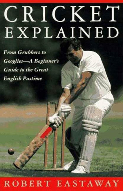 Cricket Explained: From Grubbers to Googlies - A Beginner's Guide to