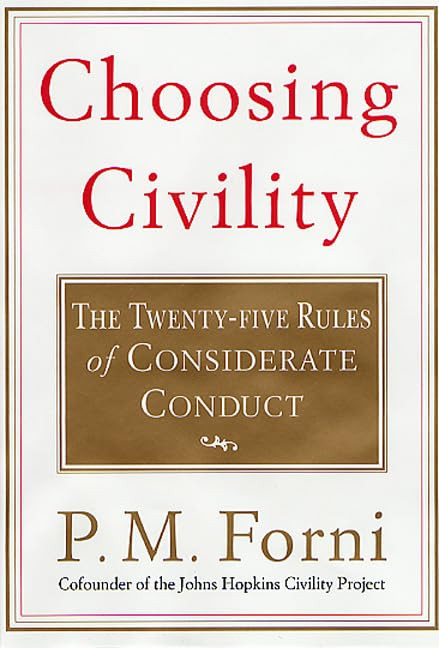 Choosing Civility: The Twenty-five Rules of Considerate Conduct