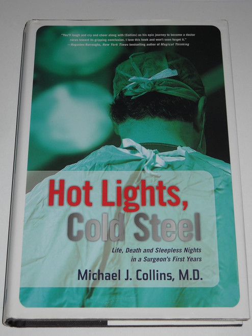 Hot Lights Cold Steel: Life Death and Sleepless Nights in a Surgeon's