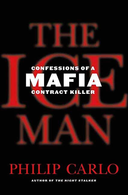 The Ice Man: Confessions of a Mafia Contract Killer