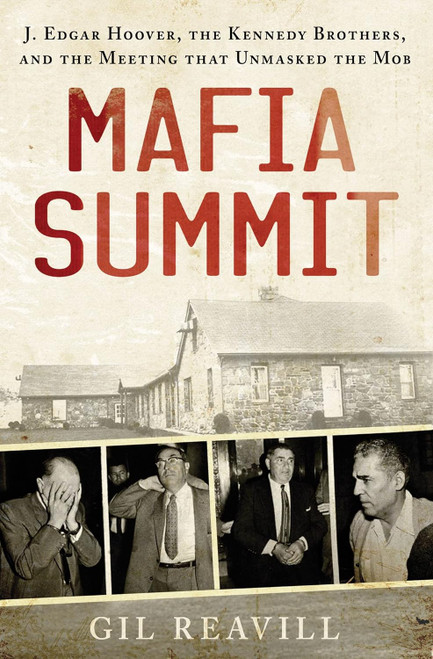 Mafia Summit: J. Edgar Hoover the Kennedy Brothers and the Meeting
