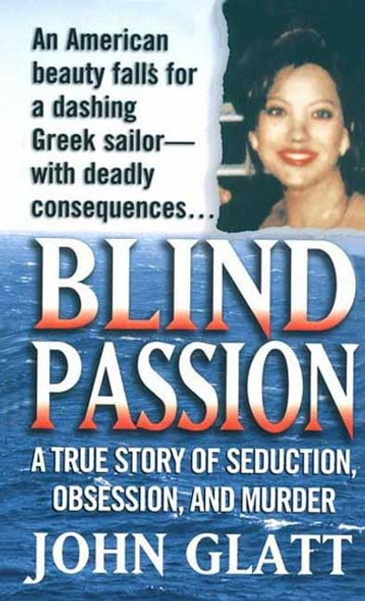 Blind Passion: A True Story of Seduction Obsession and Murder