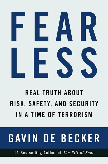 Fear Less: Real Truth About Risk Safety and Security in a Time of