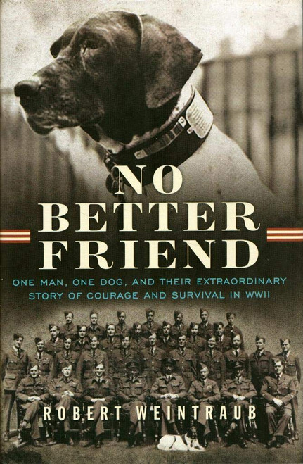 No Better Friend: One Man One Dog and Their Extraordinary Story of