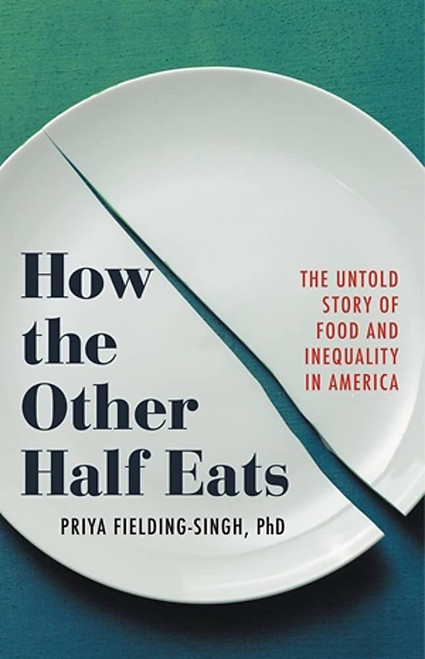 How the Other Half Eats: The Untold Story of Food and Inequality in