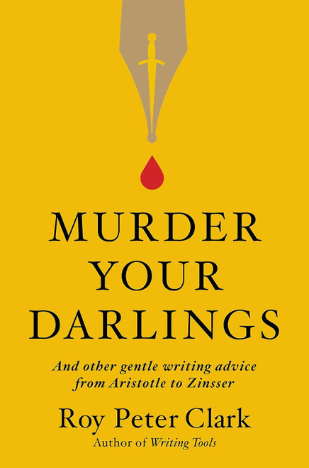Murder Your Darlings: And Other Gentle Writing Advice from Aristotle