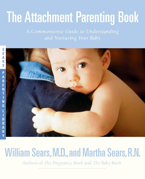 The Attachment Parenting Book: A Commonsense Guide to Understanding